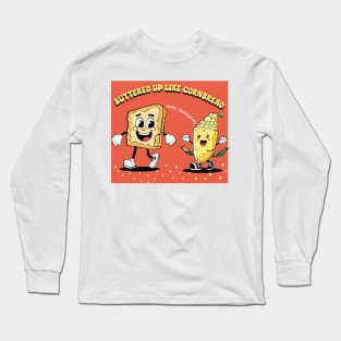 Buttered up like cornbread | Cornbread | Thanksgiving shirt Long Sleeve T-Shirt